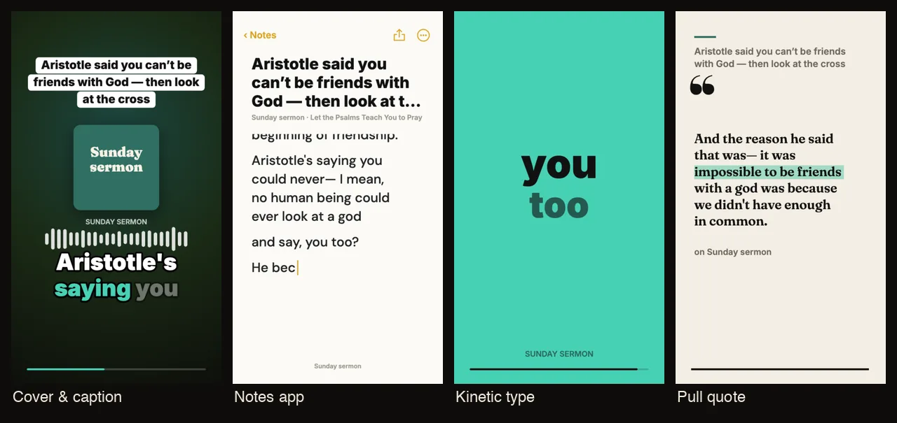 Four vertical frames of the same sermon clip: Cover & caption (the title over a green square reading Sunday sermon, a waveform and the words “Aristotle’s saying you”), Notes app (the sermon’s words typed into a phone note), Kinetic type (“you too”) and Pull quote (“And the reason he said that was— it was impossible to be friends with a god because we didn’t have enough in common.”).